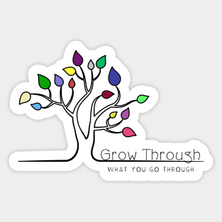 Grow Through What You Go Through Sticker